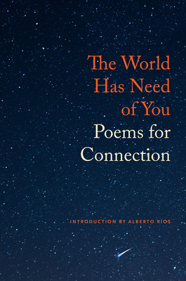 The World Has Need of You: Poems for Connection - Wiegers, Michael (Editor), and Ros, Alberto (Introduction by)