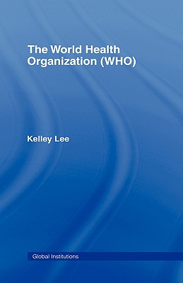 The World Health Organization (WHO) - Lee, Kelley