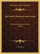 The World, Historical and Actual: What Has Been and What Is (1893)