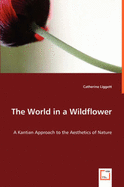 The World in a Wildflower: A Kantian Approach to the Aesthetics of Nature