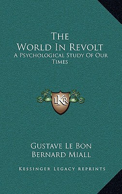 The World in Revolt: A Psychological Study of Our Times - Lebon, Gustave, and Miall, Bernard (Translated by)