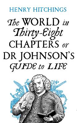 The World in Thirty-Eight Chapters or Dr Johnson's Guide to Life - Hitchings, Henry