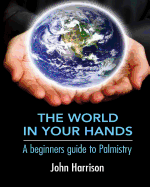 The World In Your Hands: A beginners guide to Palmistry