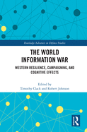 The World Information War: Western Resilience, Campaigning, and Cognitive Effects