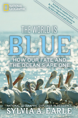 The World Is Blue: How Our Fate and the Ocean's Are One - Earle, Sylvia A, PhD