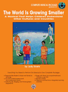 The World Is Growing Smaller (a Musical That Helps Children Understand Other Cultures and Countries): Complete Package, Book & CD