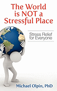 The World Is Not a Stressful Place: Stress Relief for Everyone