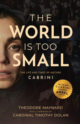 The World Is Too Small: The Life and Times of Mother Cabrini - Maynard, Theodore