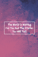 The World is waiting for You and the Stories You will tell: Blank Lined Writers Gift Notebook Journal Pad Diary v.2