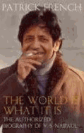 The World Is What It Is: The Authorized Biography of V.S. Naipaul