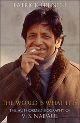 The World is What It is: the Authorized Biography of V S Naipaul - French, Patrick
