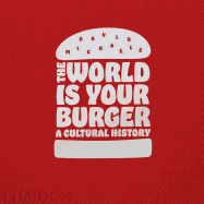 The World Is Your Burger: A Cultural History