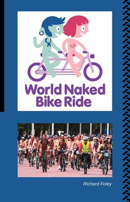 The World Naked Bike Ride - Foley, Richard