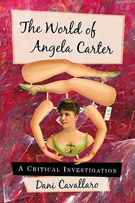 The World of Angela Carter: A Critical Investigation - Cavallaro, Dani