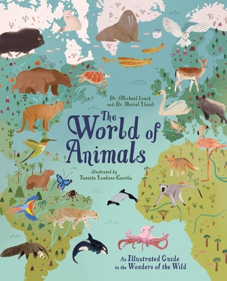 The World of Animals: An Illustrated Guide to the Wonders of the Wild - Leach, Michael, Dr., and Lland, Meriel, Dr.