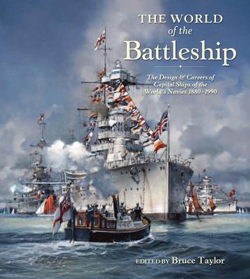 The World of Battleship: The Design and Careers of Capital Ships of the World's Navies 1900-1950 - Taylor, Bruce (Editor)