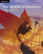 The World of Business: A Canadian Profile: Student Text - Guest, Lorie, and Notman, David, and Wilson, Jack