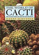 The World of Cacti: How to Select from and Care for Over 1000 Species - Schuster, Danny