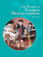 The World of Fashion Merchandising - Wolfe, Mary Gorgen