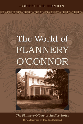The World of Flannery O'Connor - Hendin, Josephine, and Robillard, Douglas, Jr. (Foreword by)