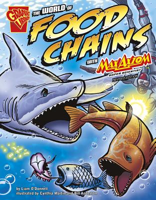 The World of Food Chains with Max Axiom, Super Scientist - O'Donnell, Liam, and Anderson, Bill