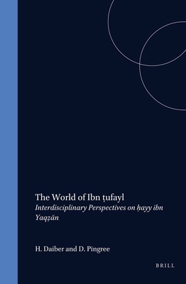 The World of Ibn T ufayl: Interdisciplinary Perspectives on H ayy Ibn Yaqz  n - Conrad, Lawrence (Editor)