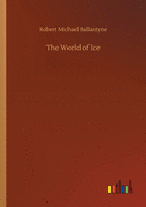 The World of Ice