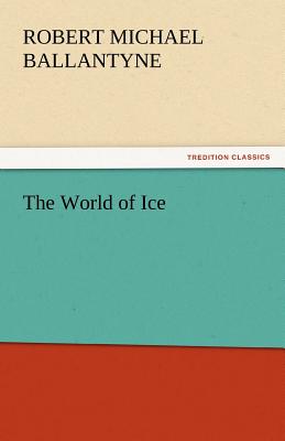 The World of Ice - Ballantyne, Robert Michael