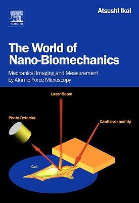 The World of Nano-Biomechanics: Mechanical Imaging and Measurement by Atomic Force Microscopy - Ikai, Atsushi