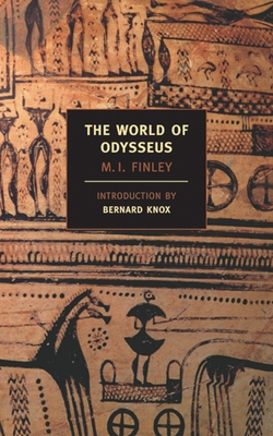 The World of Odysseus - Finley, M I, and Knox, Bernard (Introduction by)