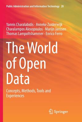 The World of Open Data: Concepts, Methods, Tools and Experiences - Charalabidis, Yannis, and Zuiderwijk, Anneke, and Alexopoulos, Charalampos