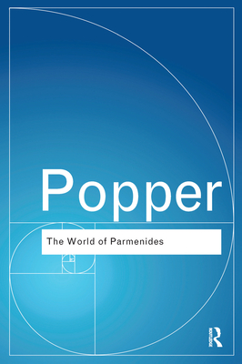 The World of Parmenides: Essays on the Presocratic Enlightenment - Popper, Karl