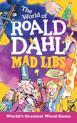The World of Roald Dahl Mad Libs: World's Greatest Word Game - Dahl, Roald, and Campbell, Hannah S