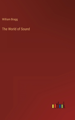 The World of Sound - Bragg, William