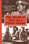 The World of Talk on a Fijian Island: An Ethnography of Law and Communicative Causation