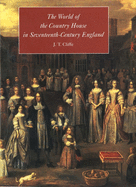 The World of the Country House in Seventeenth-Century England