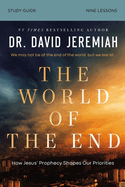The World of the End Bible Study Guide: How Jesus' Prophecy Shapes Our Priorities