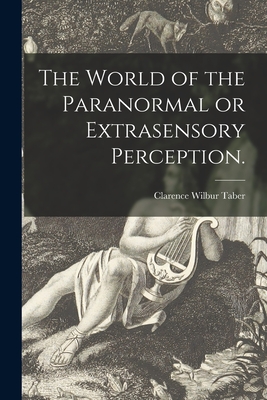 The World of the Paranormal or Extrasensory Perception. - Clarence Wilbur Taber (Creator)