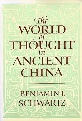 The World of Thought in Ancient China - Schwartz, Benjamin I