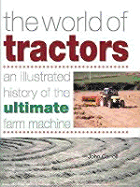 The World of Tractors: An Illustrated History of the Ultimate Farm Machine - Carroll, John