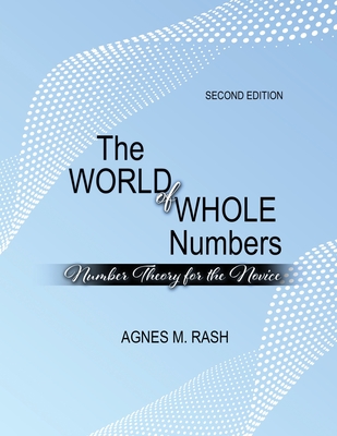 The World of Whole Numbers: Number Theory for the Novice - Rash, Agnes M