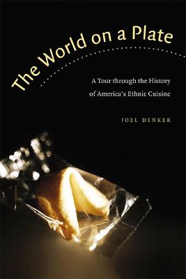 The World on a Plate: A Tour Through the History of America's Ethnic Cuisine - Denker, Joel