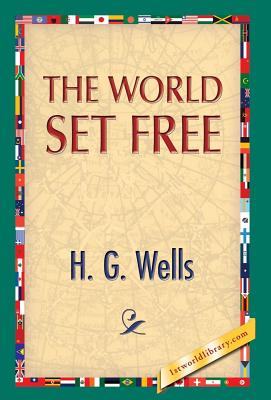 The World Set Free - Wells, H G, and 1st World Publishing (Editor)