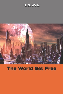 The World Set Free - Wells, H G