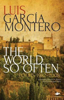 The World So Often: Poems 1982-2008 - Garca Montero, Luis, and Hedeen, Katherine M. (Translated by), and Rodrguez-Nez, Vctor (Translated by)