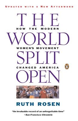 The World Split Open: How the Modern Women's Movement Changed America - Rosen, Ruth
