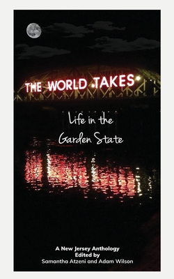 The World Takes: Life in the Garden State - Atzeni, Samantha (Editor), and Wilson, Adam (Editor)