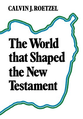 The World that Shaped the New Testament - Roetzel, Calvin J.