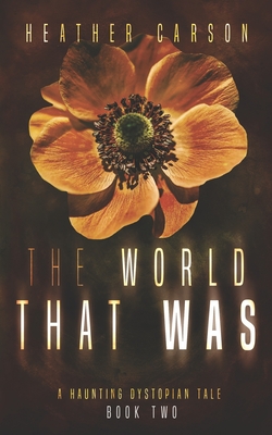 The World that Was: A Haunting Dystopian Tale Book 2 - Carson, Heather