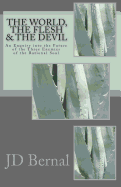 The World, the Flesh & the Devil: An Enquiry Into the Future of the Three Enemies of the Rational Soul - Bernal, Jd